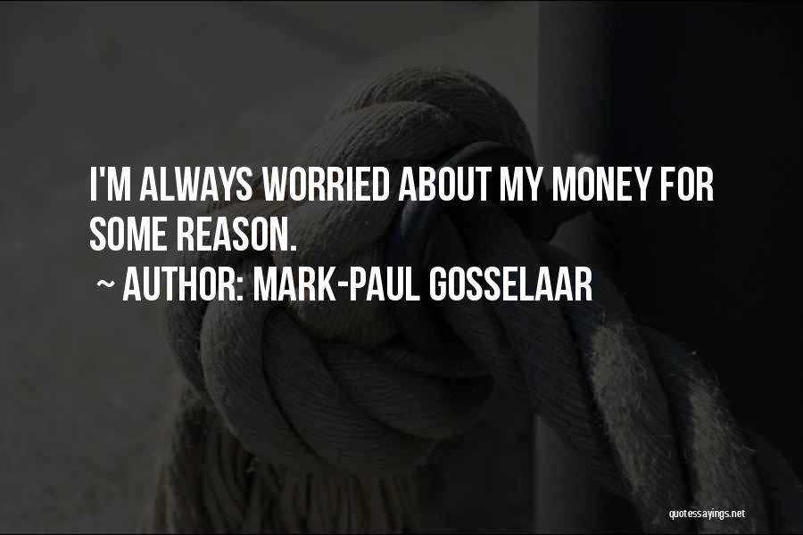 Mark-Paul Gosselaar Quotes: I'm Always Worried About My Money For Some Reason.
