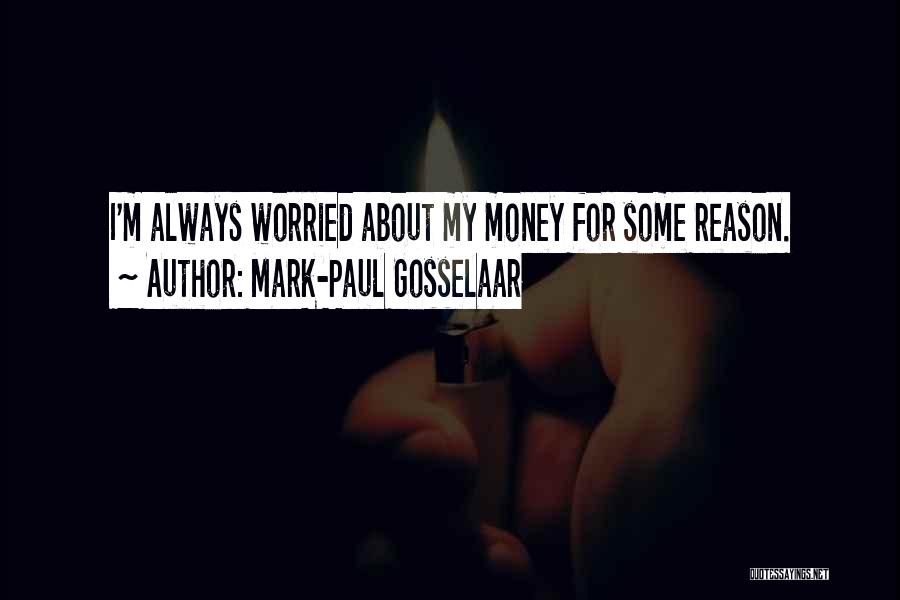 Mark-Paul Gosselaar Quotes: I'm Always Worried About My Money For Some Reason.