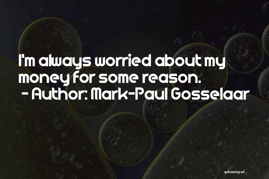 Mark-Paul Gosselaar Quotes: I'm Always Worried About My Money For Some Reason.