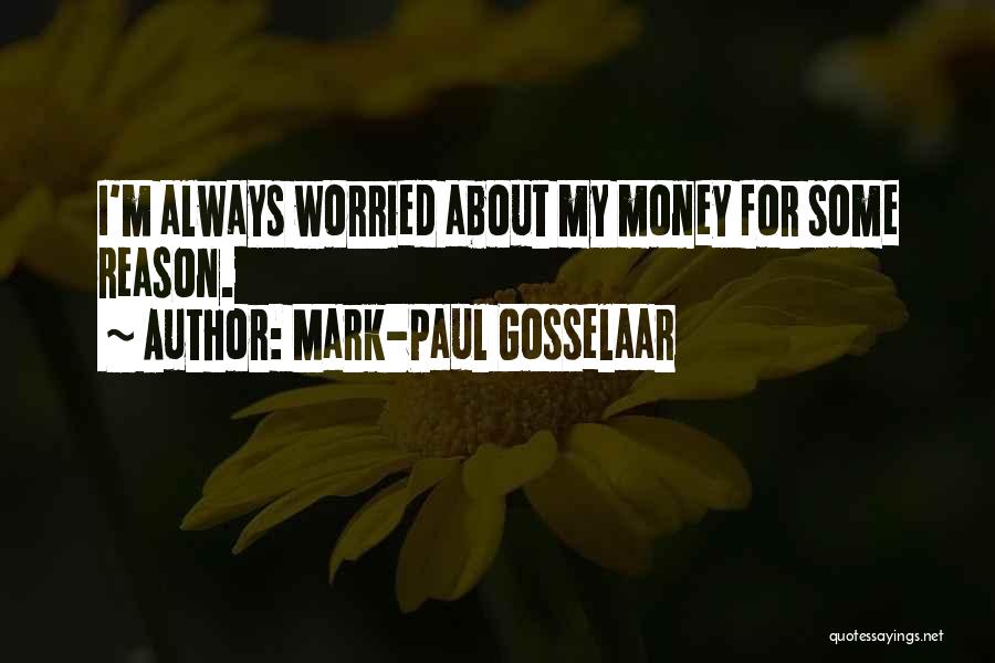 Mark-Paul Gosselaar Quotes: I'm Always Worried About My Money For Some Reason.