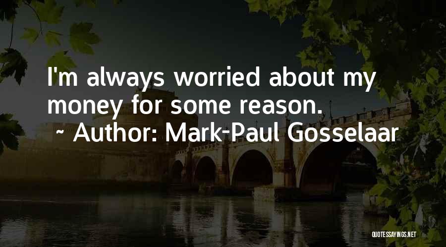 Mark-Paul Gosselaar Quotes: I'm Always Worried About My Money For Some Reason.