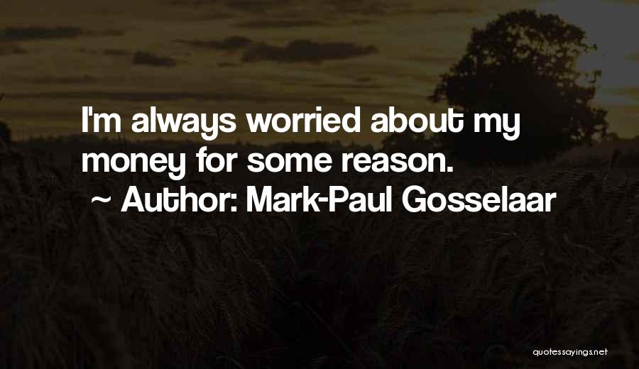 Mark-Paul Gosselaar Quotes: I'm Always Worried About My Money For Some Reason.