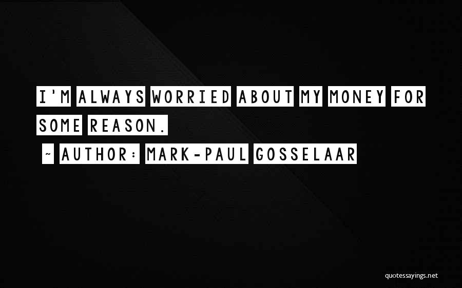 Mark-Paul Gosselaar Quotes: I'm Always Worried About My Money For Some Reason.