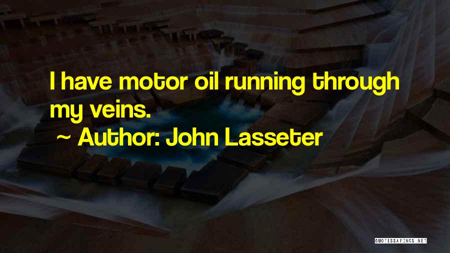 John Lasseter Quotes: I Have Motor Oil Running Through My Veins.