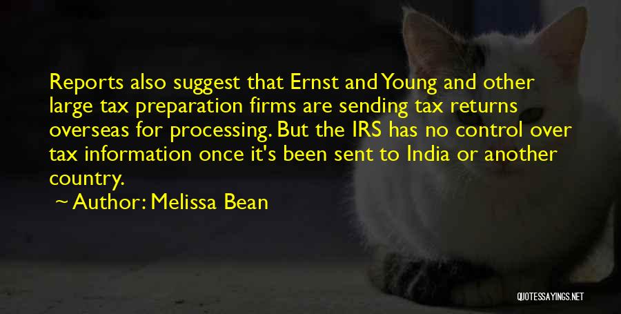 Melissa Bean Quotes: Reports Also Suggest That Ernst And Young And Other Large Tax Preparation Firms Are Sending Tax Returns Overseas For Processing.