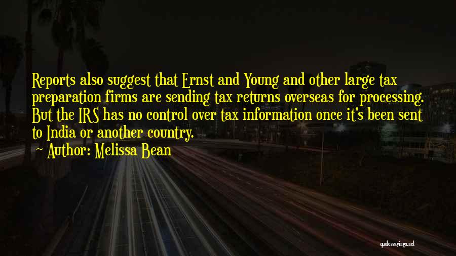 Melissa Bean Quotes: Reports Also Suggest That Ernst And Young And Other Large Tax Preparation Firms Are Sending Tax Returns Overseas For Processing.