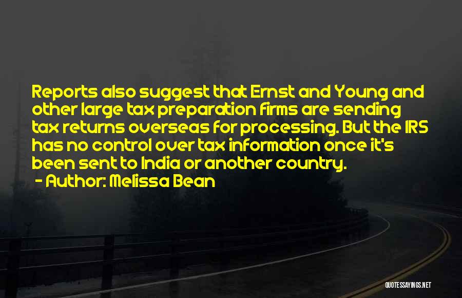 Melissa Bean Quotes: Reports Also Suggest That Ernst And Young And Other Large Tax Preparation Firms Are Sending Tax Returns Overseas For Processing.