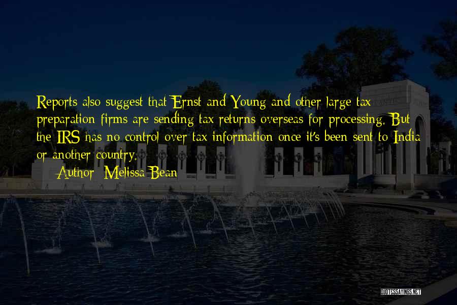 Melissa Bean Quotes: Reports Also Suggest That Ernst And Young And Other Large Tax Preparation Firms Are Sending Tax Returns Overseas For Processing.