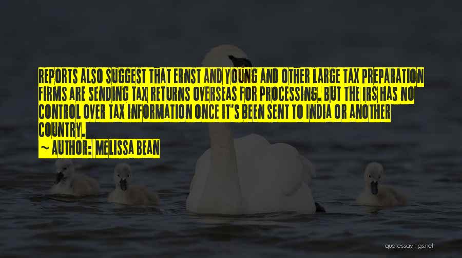 Melissa Bean Quotes: Reports Also Suggest That Ernst And Young And Other Large Tax Preparation Firms Are Sending Tax Returns Overseas For Processing.