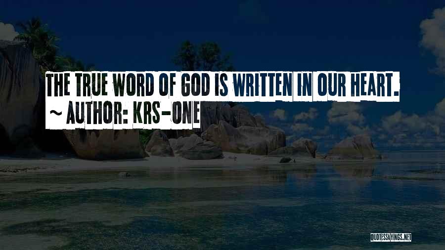 KRS-One Quotes: The True Word Of God Is Written In Our Heart.