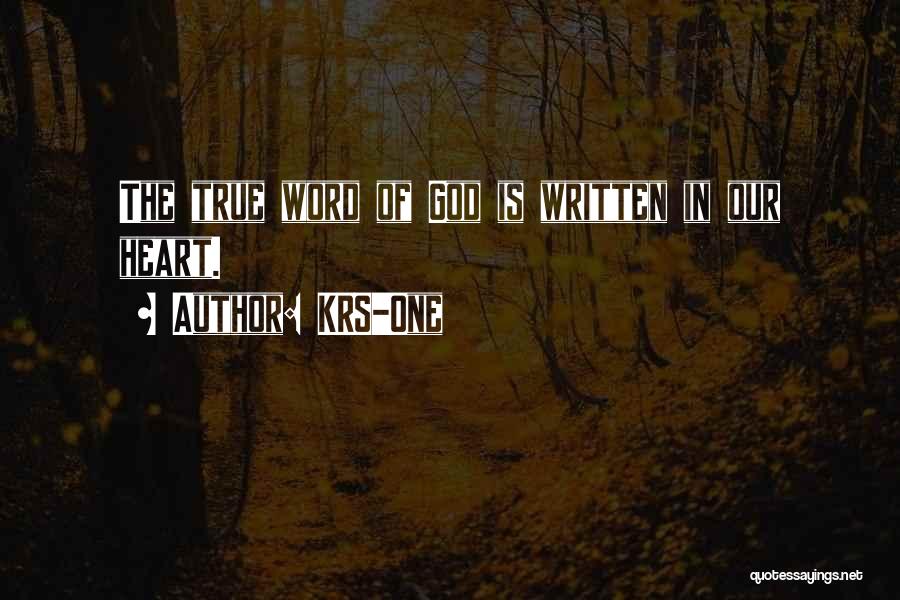 KRS-One Quotes: The True Word Of God Is Written In Our Heart.