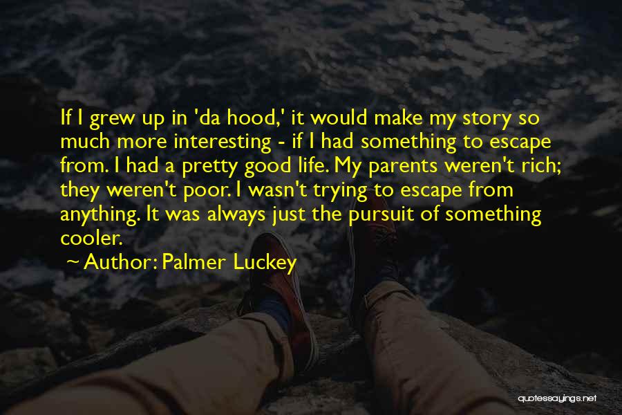 Palmer Luckey Quotes: If I Grew Up In 'da Hood,' It Would Make My Story So Much More Interesting - If I Had