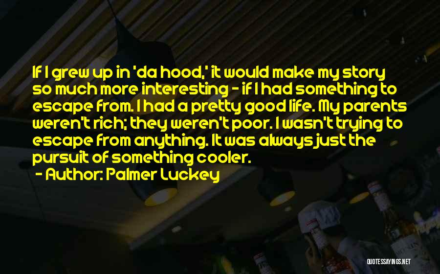 Palmer Luckey Quotes: If I Grew Up In 'da Hood,' It Would Make My Story So Much More Interesting - If I Had