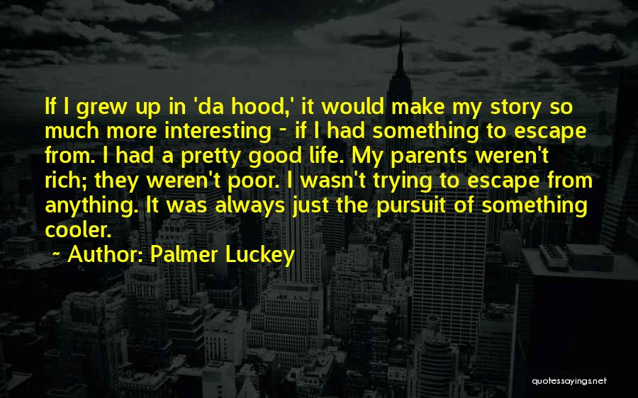 Palmer Luckey Quotes: If I Grew Up In 'da Hood,' It Would Make My Story So Much More Interesting - If I Had