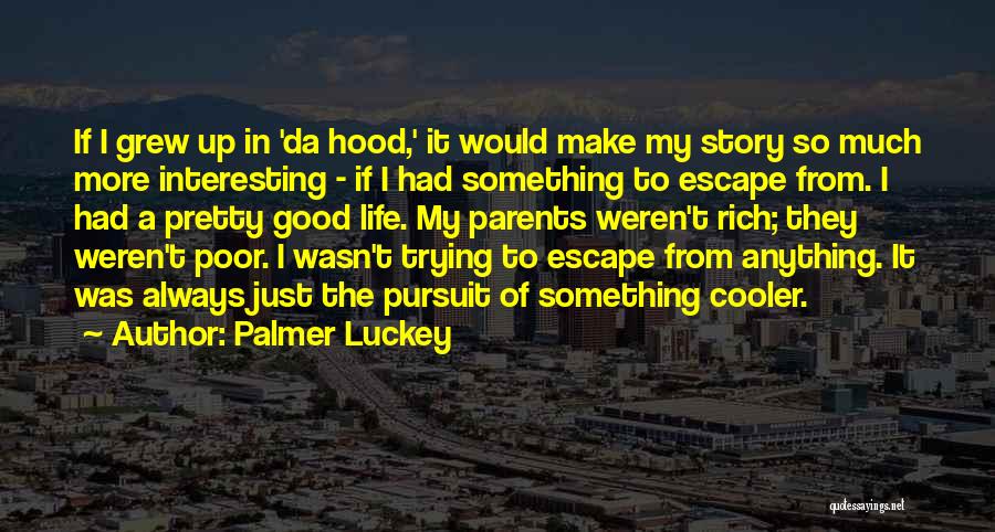 Palmer Luckey Quotes: If I Grew Up In 'da Hood,' It Would Make My Story So Much More Interesting - If I Had