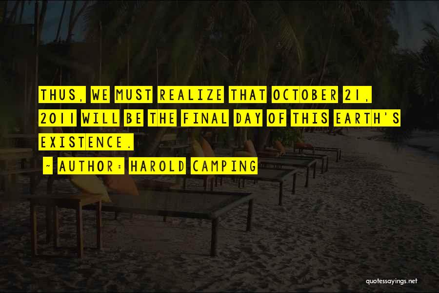 Harold Camping Quotes: Thus, We Must Realize That October 21, 2011 Will Be The Final Day Of This Earth's Existence.