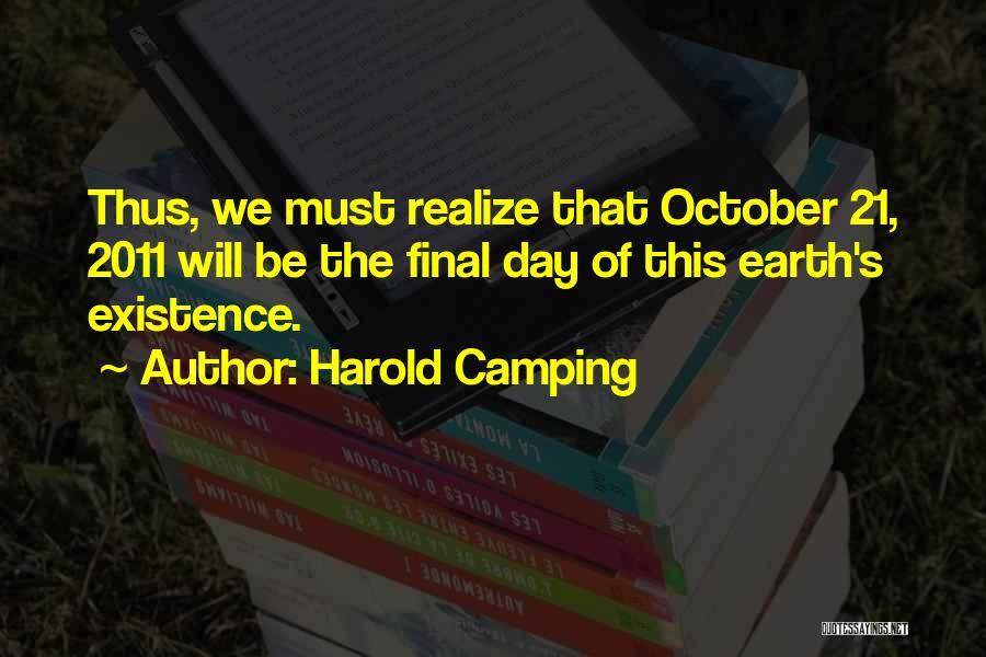 Harold Camping Quotes: Thus, We Must Realize That October 21, 2011 Will Be The Final Day Of This Earth's Existence.