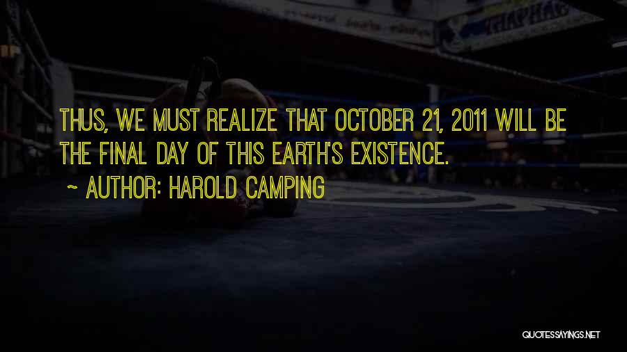 Harold Camping Quotes: Thus, We Must Realize That October 21, 2011 Will Be The Final Day Of This Earth's Existence.