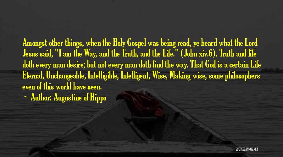 Augustine Of Hippo Quotes: Amongst Other Things, When The Holy Gospel Was Being Read, Ye Heard What The Lord Jesus Said, I Am The