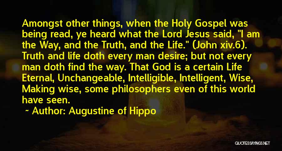 Augustine Of Hippo Quotes: Amongst Other Things, When The Holy Gospel Was Being Read, Ye Heard What The Lord Jesus Said, I Am The