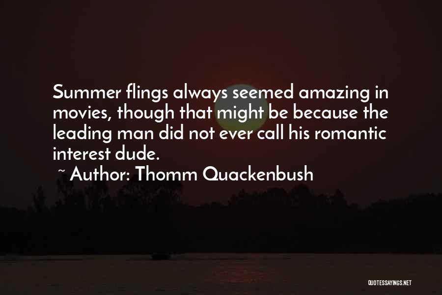 Thomm Quackenbush Quotes: Summer Flings Always Seemed Amazing In Movies, Though That Might Be Because The Leading Man Did Not Ever Call His