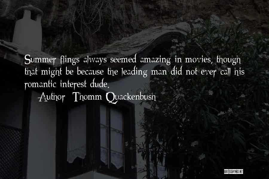 Thomm Quackenbush Quotes: Summer Flings Always Seemed Amazing In Movies, Though That Might Be Because The Leading Man Did Not Ever Call His