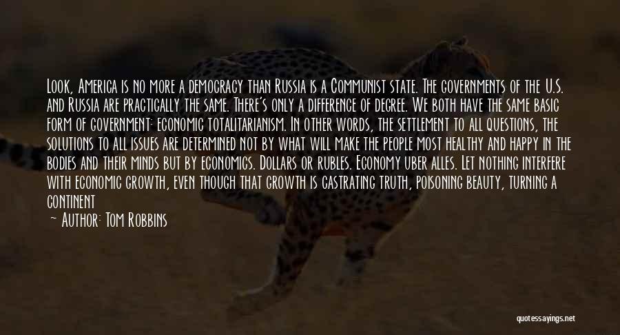 Tom Robbins Quotes: Look, America Is No More A Democracy Than Russia Is A Communist State. The Governments Of The U.s. And Russia