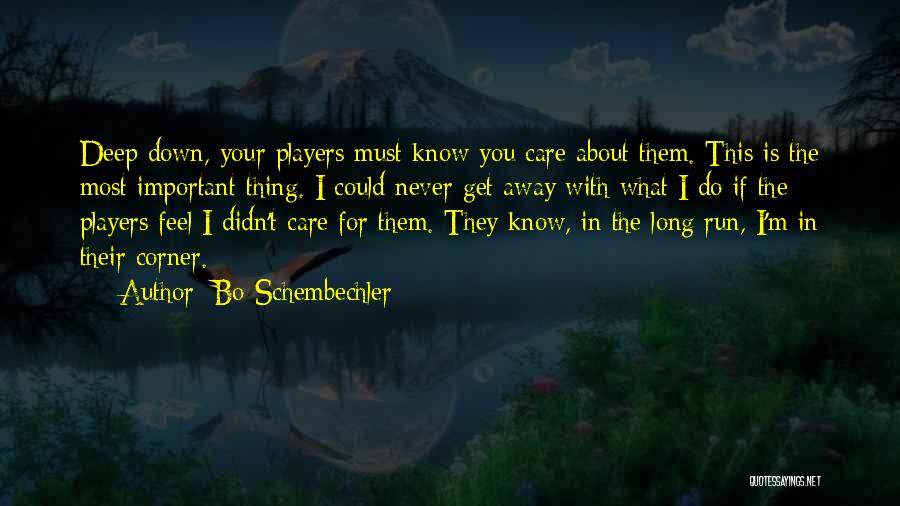 Bo Schembechler Quotes: Deep Down, Your Players Must Know You Care About Them. This Is The Most Important Thing. I Could Never Get