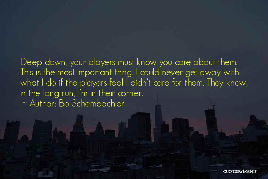 Bo Schembechler Quotes: Deep Down, Your Players Must Know You Care About Them. This Is The Most Important Thing. I Could Never Get