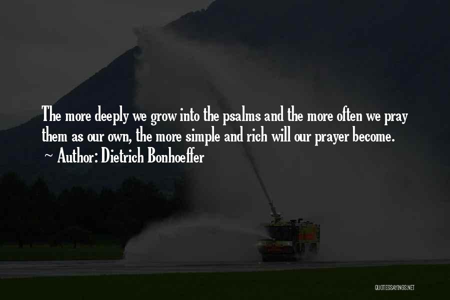 Dietrich Bonhoeffer Quotes: The More Deeply We Grow Into The Psalms And The More Often We Pray Them As Our Own, The More