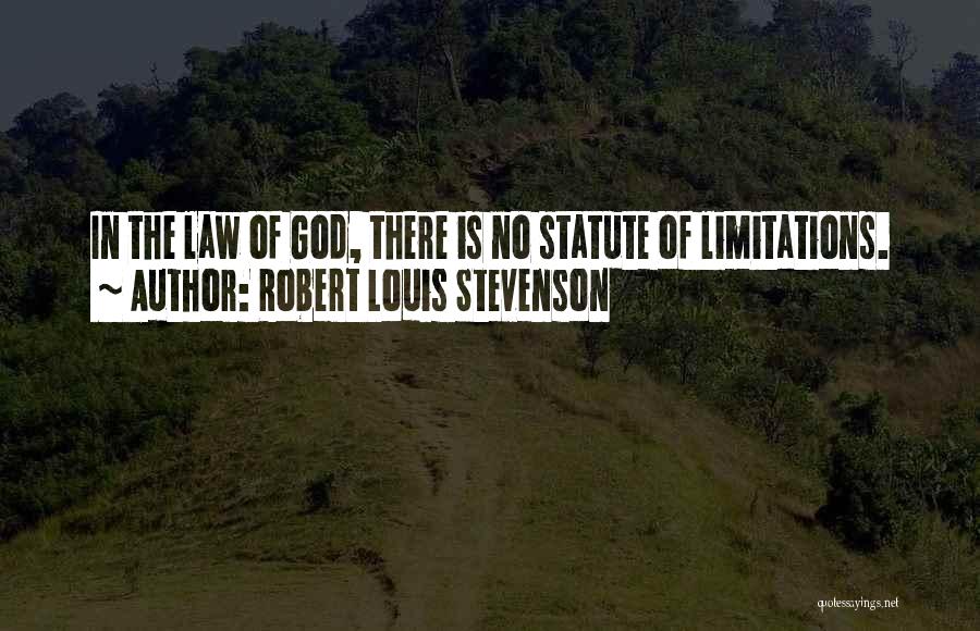 Robert Louis Stevenson Quotes: In The Law Of God, There Is No Statute Of Limitations.
