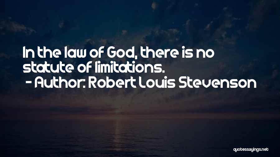 Robert Louis Stevenson Quotes: In The Law Of God, There Is No Statute Of Limitations.