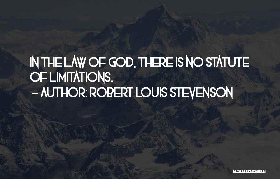 Robert Louis Stevenson Quotes: In The Law Of God, There Is No Statute Of Limitations.