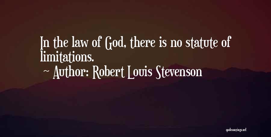 Robert Louis Stevenson Quotes: In The Law Of God, There Is No Statute Of Limitations.