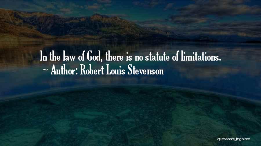 Robert Louis Stevenson Quotes: In The Law Of God, There Is No Statute Of Limitations.