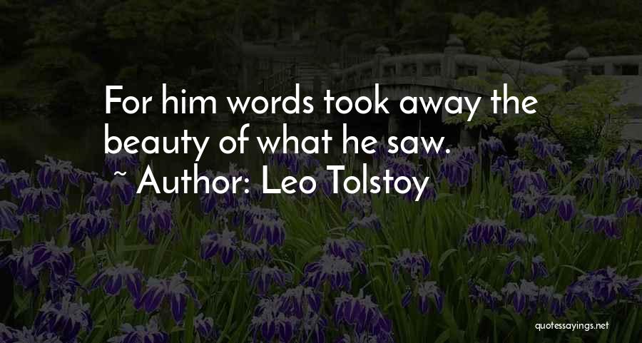 Leo Tolstoy Quotes: For Him Words Took Away The Beauty Of What He Saw.