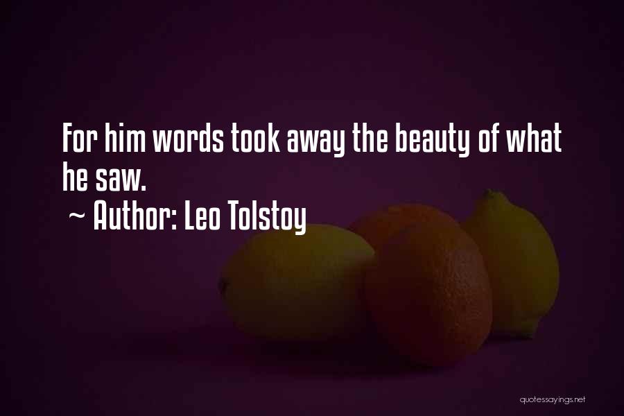 Leo Tolstoy Quotes: For Him Words Took Away The Beauty Of What He Saw.