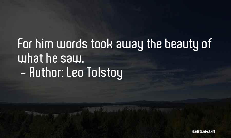 Leo Tolstoy Quotes: For Him Words Took Away The Beauty Of What He Saw.