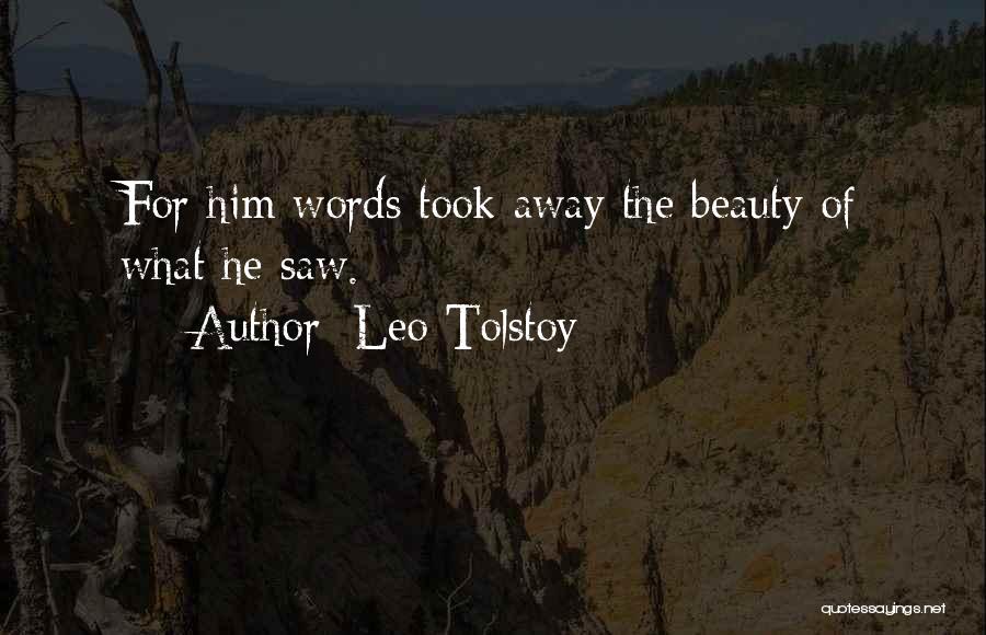Leo Tolstoy Quotes: For Him Words Took Away The Beauty Of What He Saw.