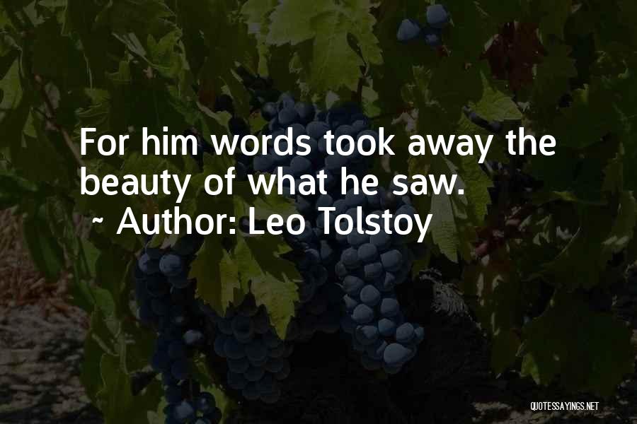 Leo Tolstoy Quotes: For Him Words Took Away The Beauty Of What He Saw.