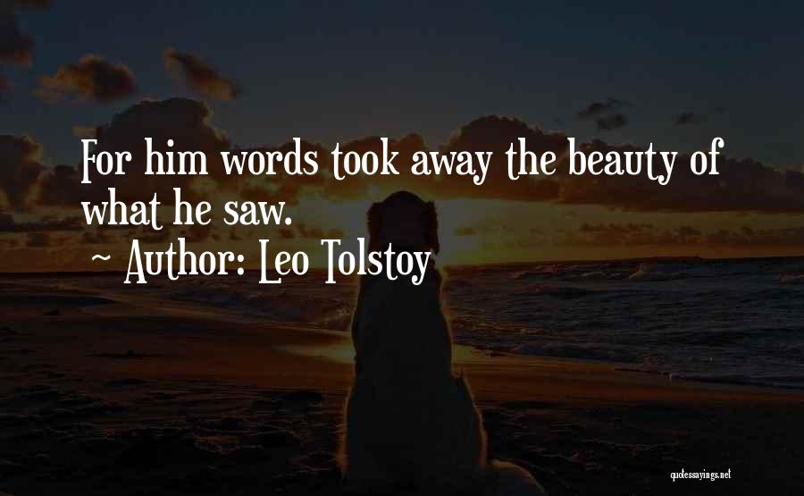 Leo Tolstoy Quotes: For Him Words Took Away The Beauty Of What He Saw.