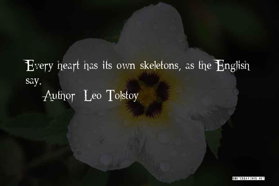 Leo Tolstoy Quotes: Every Heart Has Its Own Skeletons, As The English Say.
