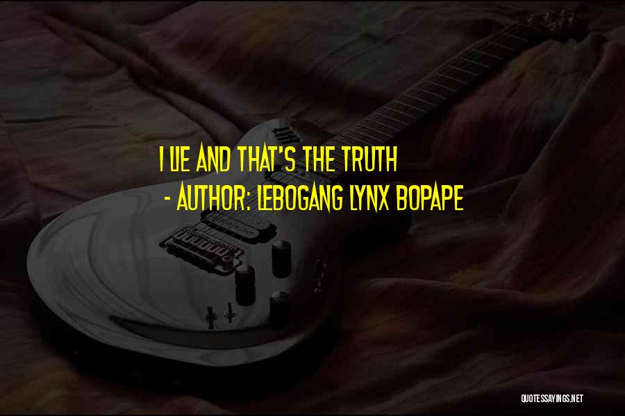 Lebogang Lynx Bopape Quotes: I Lie And That's The Truth