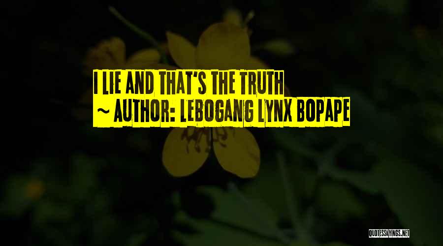 Lebogang Lynx Bopape Quotes: I Lie And That's The Truth
