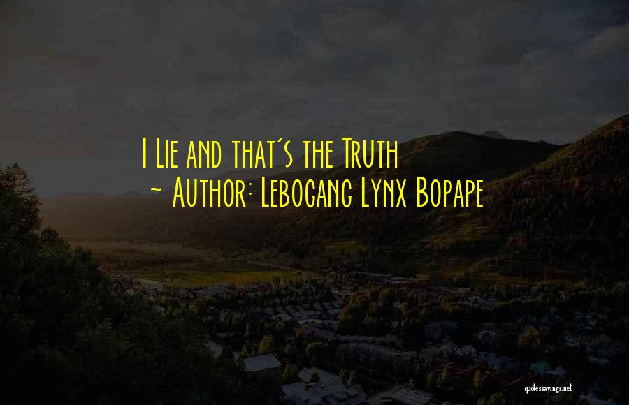 Lebogang Lynx Bopape Quotes: I Lie And That's The Truth