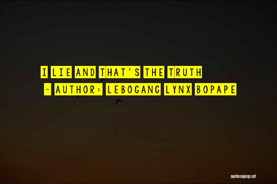Lebogang Lynx Bopape Quotes: I Lie And That's The Truth