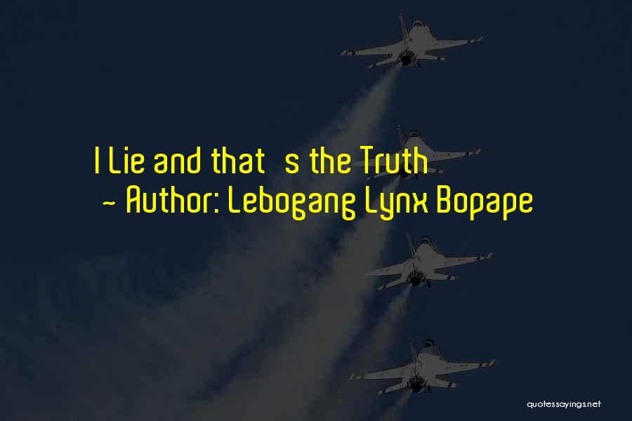 Lebogang Lynx Bopape Quotes: I Lie And That's The Truth