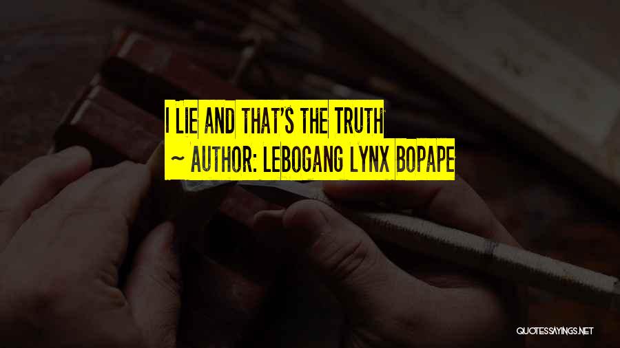 Lebogang Lynx Bopape Quotes: I Lie And That's The Truth