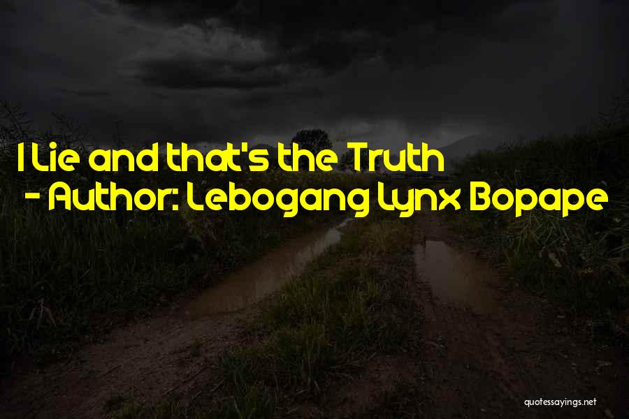 Lebogang Lynx Bopape Quotes: I Lie And That's The Truth