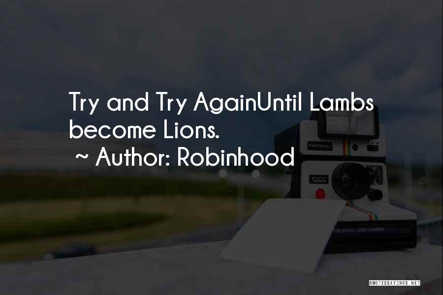 Robinhood Quotes: Try And Try Againuntil Lambs Become Lions.